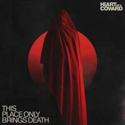 Heart Of A Coward - This place only brings death (2023)